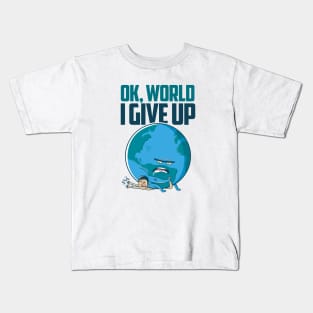 Ok, World. I Give Up. Kids T-Shirt